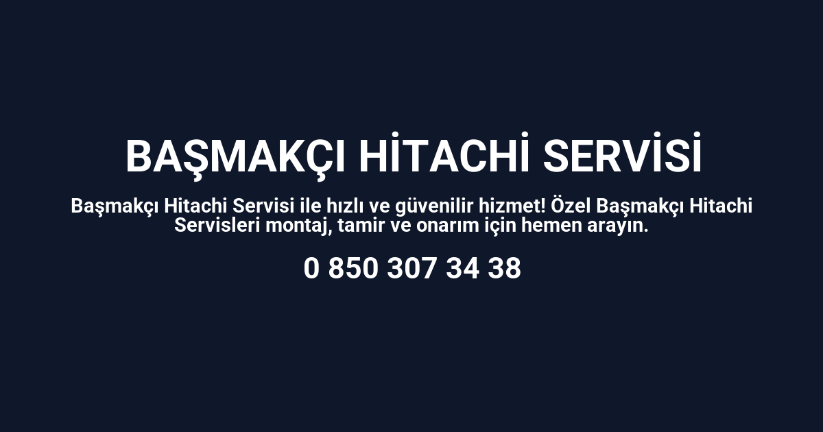 Başmakçı Hitachi Servisi
